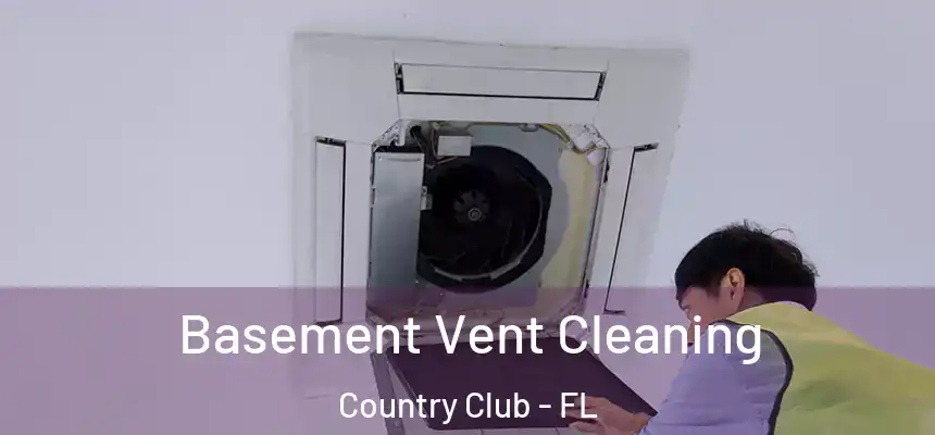 Basement Vent Cleaning Country Club - FL