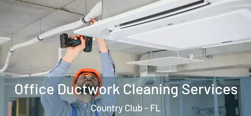 Office Ductwork Cleaning Services Country Club - FL